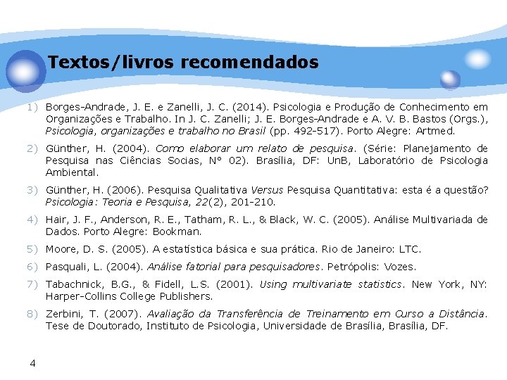 Textos/livros recomendados 1) Borges-Andrade, J. E. e Zanelli, J. C. (2014). Psicologia e Produção
