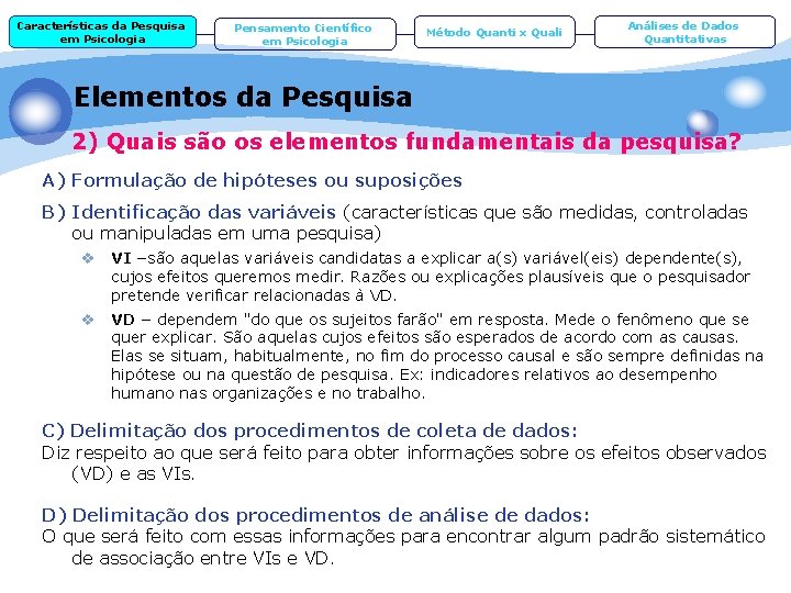 Características da Pesquisa em Psicologia Pensamento Científico em Psicologia Método Quanti x Quali Análises