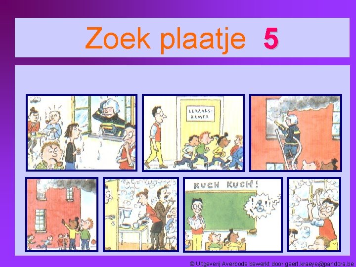 Zoek plaatje 5 © Uitgeverij Averbode bewerkt door geert. kraeye@pandora. be 