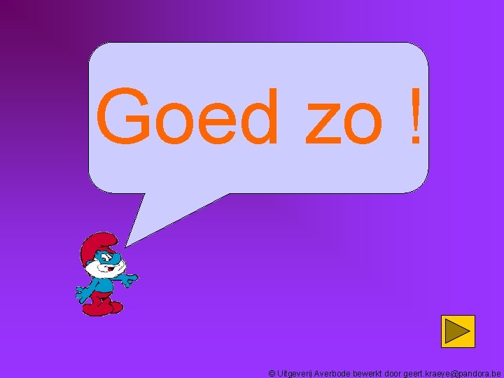 Goed zo ! © Uitgeverij Averbode bewerkt door geert. kraeye@pandora. be 