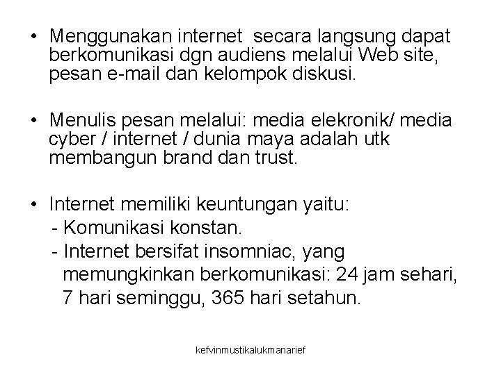  • Menggunakan internet secara langsung dapat berkomunikasi dgn audiens melalui Web site, pesan