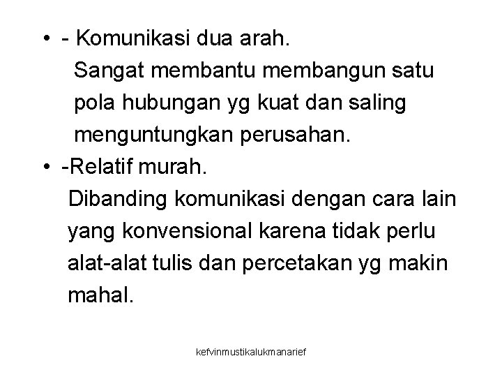  • - Komunikasi dua arah. Sangat membantu membangun satu pola hubungan yg kuat