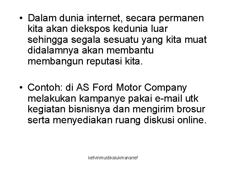  • Dalam dunia internet, secara permanen kita akan diekspos kedunia luar sehingga segala