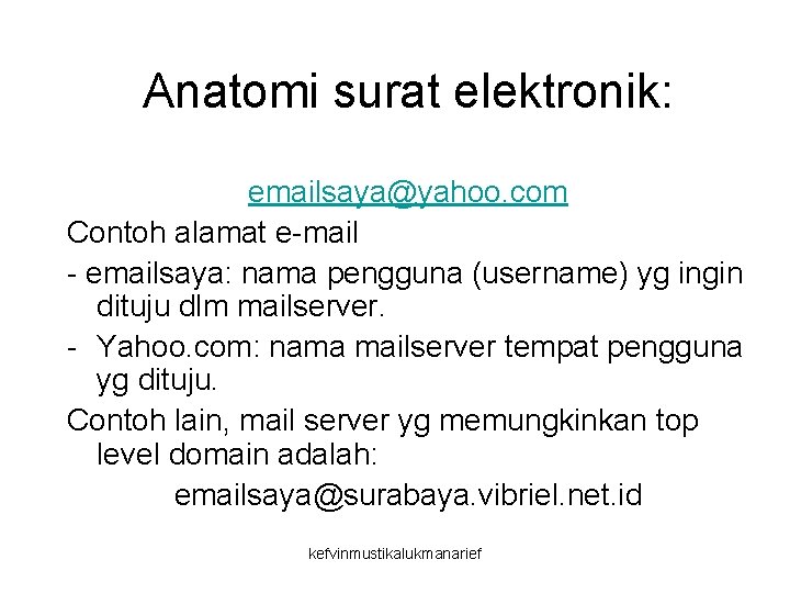 Anatomi surat elektronik: emailsaya@yahoo. com Contoh alamat e-mail - emailsaya: nama pengguna (username) yg