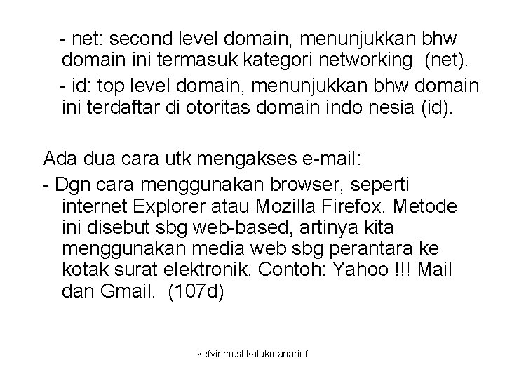 - net: second level domain, menunjukkan bhw domain ini termasuk kategori networking (net). -
