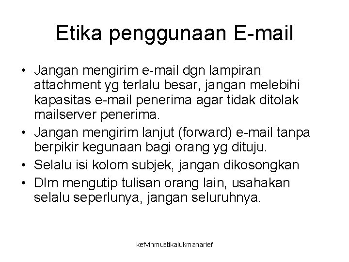 Etika penggunaan E-mail • Jangan mengirim e-mail dgn lampiran attachment yg terlalu besar, jangan