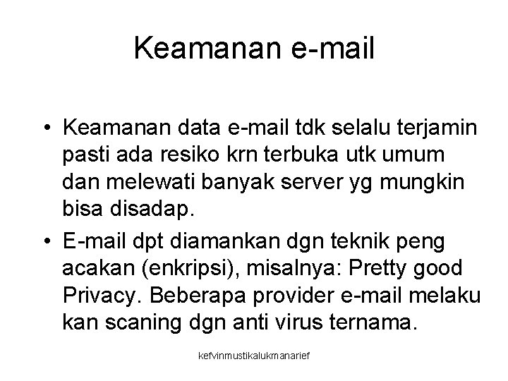 Keamanan e-mail • Keamanan data e-mail tdk selalu terjamin pasti ada resiko krn terbuka