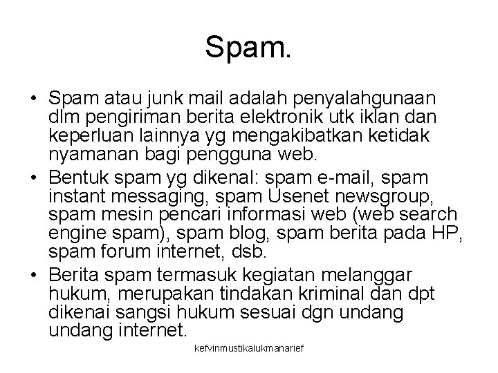 Spam. • Spam atau junk mail adalah penyalahgunaan dlm pengiriman berita elektronik utk iklan