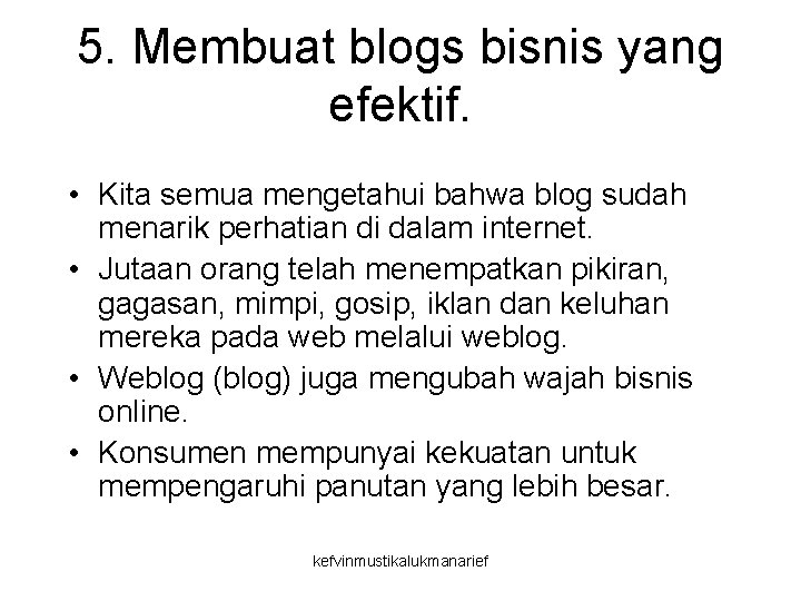 5. Membuat blogs bisnis yang efektif. • Kita semua mengetahui bahwa blog sudah menarik