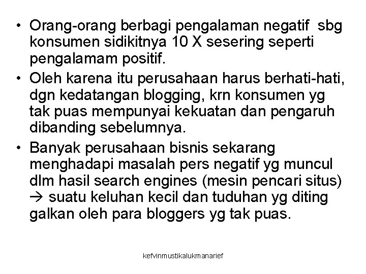  • Orang-orang berbagi pengalaman negatif sbg konsumen sidikitnya 10 X sesering seperti pengalamam