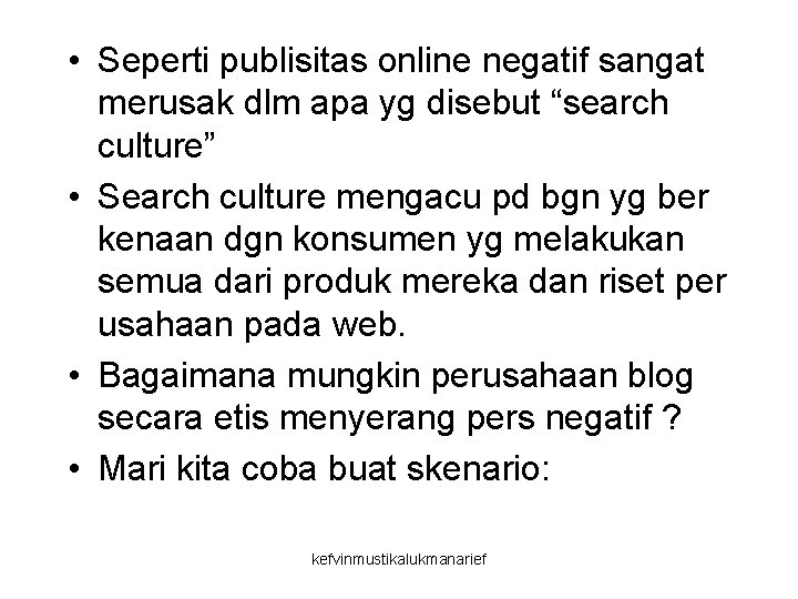  • Seperti publisitas online negatif sangat merusak dlm apa yg disebut “search culture”