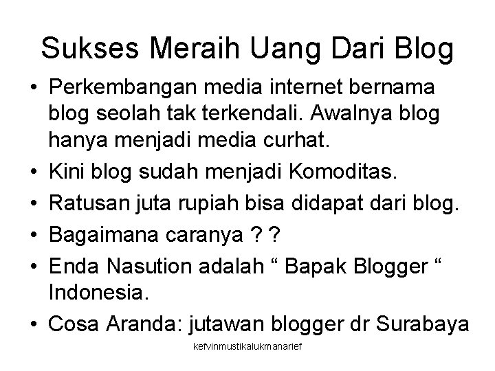 Sukses Meraih Uang Dari Blog • Perkembangan media internet bernama blog seolah tak terkendali.