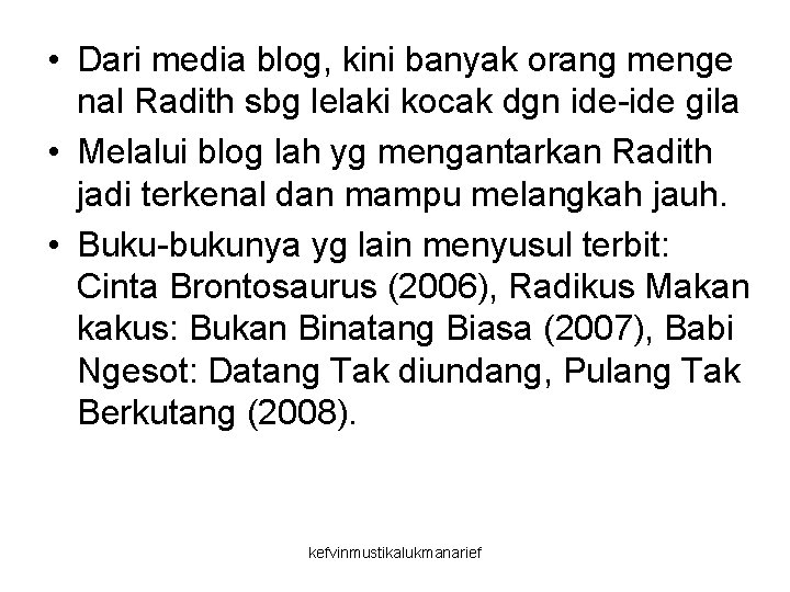  • Dari media blog, kini banyak orang menge nal Radith sbg lelaki kocak