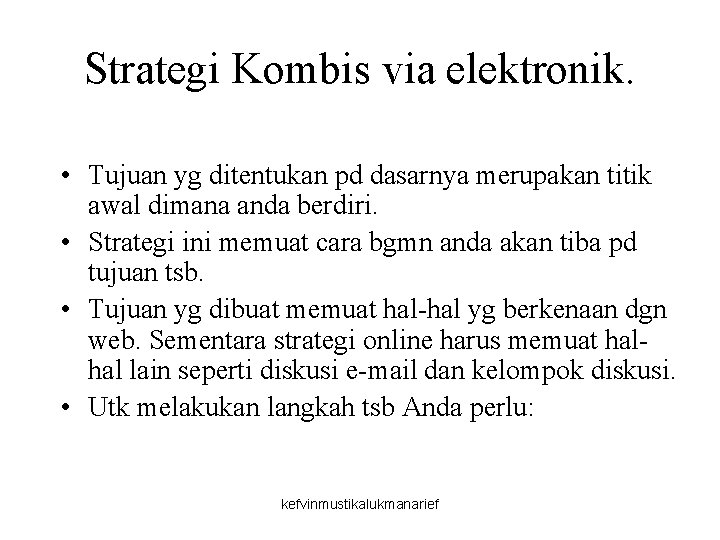 Strategi Kombis via elektronik. • Tujuan yg ditentukan pd dasarnya merupakan titik awal dimana