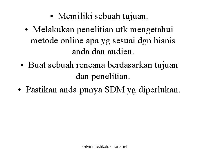  • Memiliki sebuah tujuan. • Melakukan penelitian utk mengetahui metode online apa yg