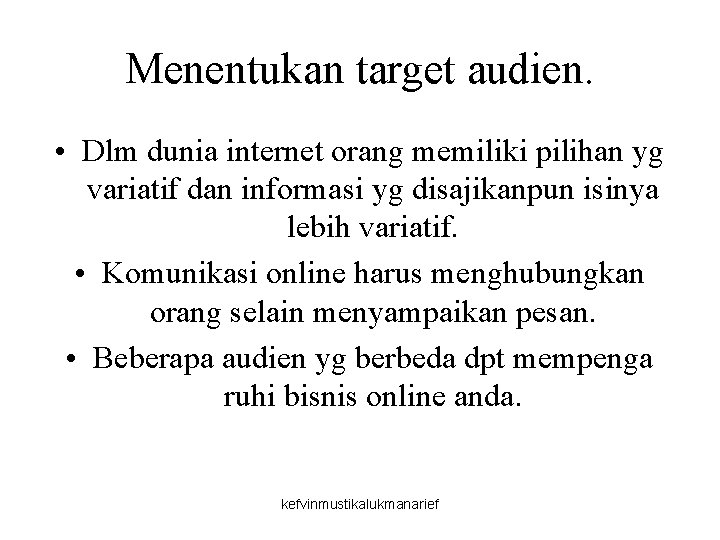 Menentukan target audien. • Dlm dunia internet orang memiliki pilihan yg variatif dan informasi