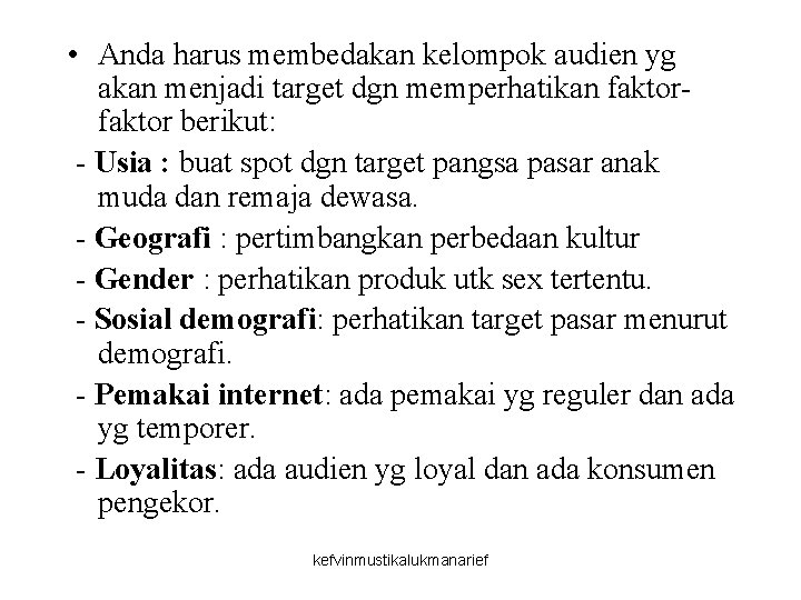  • Anda harus membedakan kelompok audien yg akan menjadi target dgn memperhatikan faktor