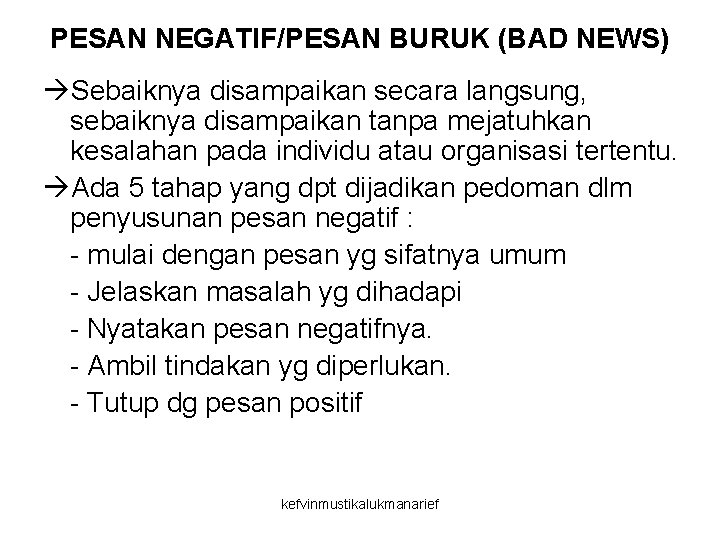 PESAN NEGATIF/PESAN BURUK (BAD NEWS) Sebaiknya disampaikan secara langsung, sebaiknya disampaikan tanpa mejatuhkan kesalahan