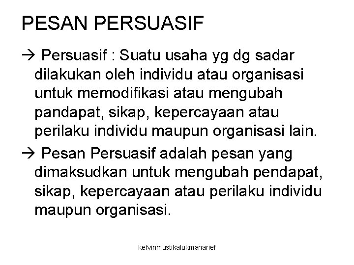 PESAN PERSUASIF Persuasif : Suatu usaha yg dg sadar dilakukan oleh individu atau organisasi