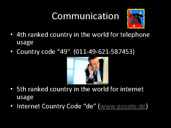Communication • 4 th ranked country in the world for telephone usage • Country