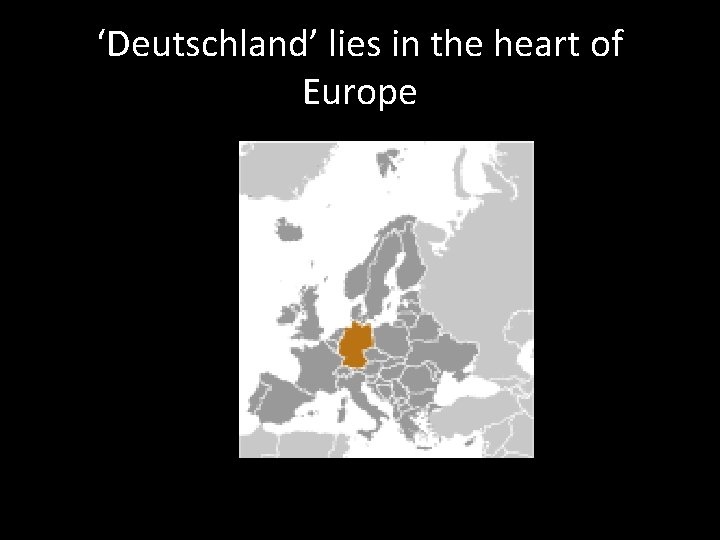 ‘Deutschland’ lies in the heart of Europe 