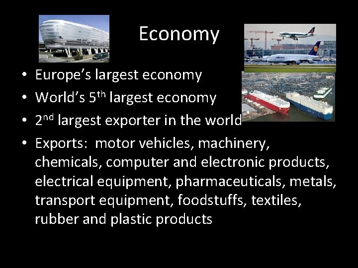 Economy • • Europe’s largest economy World’s 5 th largest economy 2 nd largest