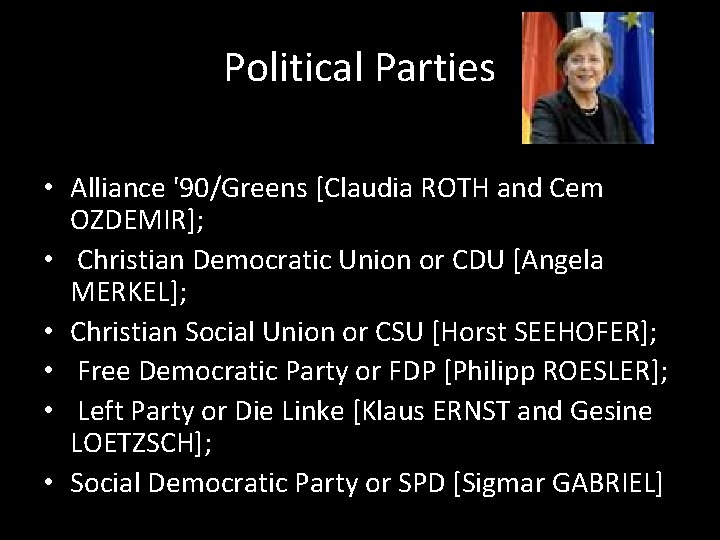 Political Parties • Alliance '90/Greens [Claudia ROTH and Cem OZDEMIR]; • Christian Democratic Union