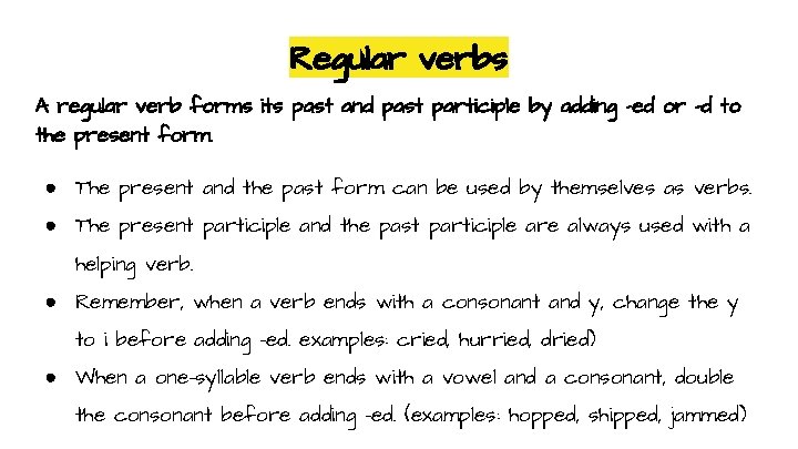 Regular verbs A regular verb forms its past and past participle by adding -ed