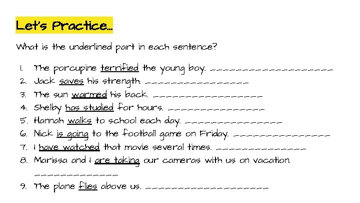 Let’s Practice. . . What is the underlined part in each sentence? 1. 2.