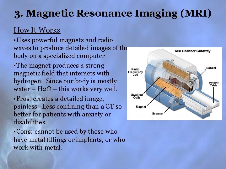 3. Magnetic Resonance Imaging (MRI) How It Works • Uses powerful magnets and radio