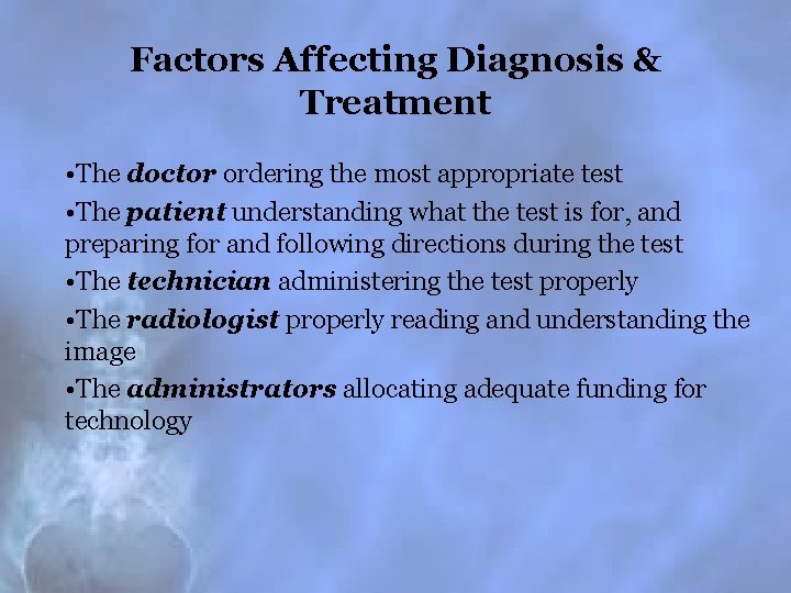 Factors Affecting Diagnosis & Treatment • The doctor ordering the most appropriate test •