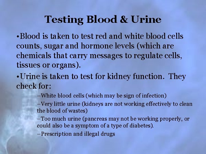 Testing Blood & Urine • Blood is taken to test red and white blood