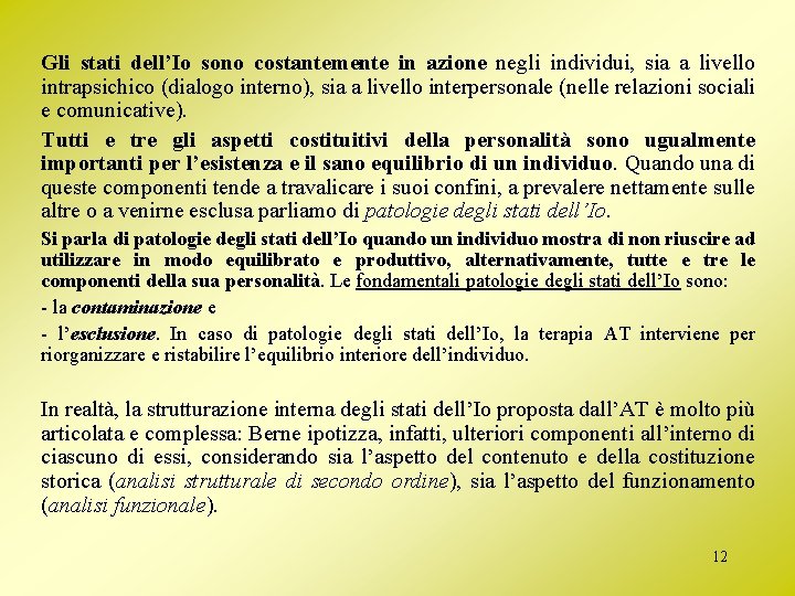 Gli stati dell’Io sono costantemente in azione negli individui, sia a livello intrapsichico (dialogo