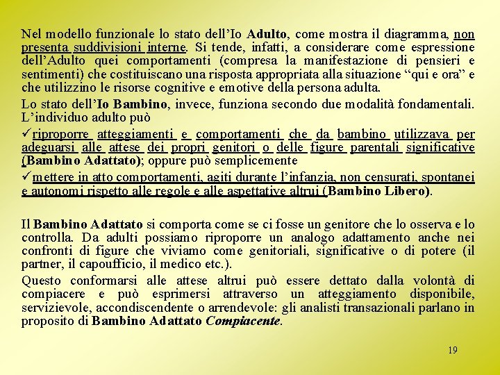 Nel modello funzionale lo stato dell’Io Adulto, come mostra il diagramma, non presenta suddivisioni