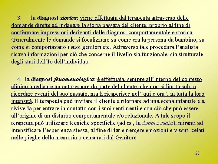 3. la diagnosi storica: viene effettuata dal terapeuta attraverso delle domande dirette ad indagare