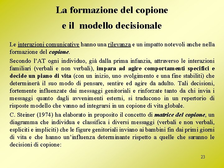 La formazione del copione e il modello decisionale Le interazioni comunicative hanno una rilevanza