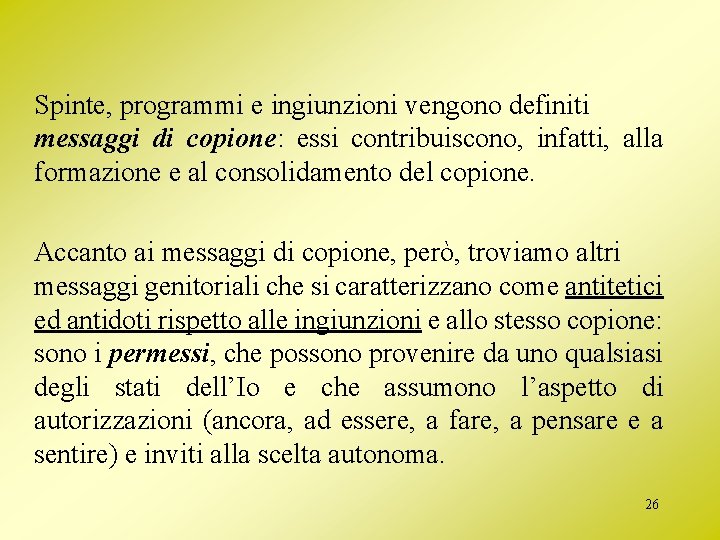 Spinte, programmi e ingiunzioni vengono definiti messaggi di copione: essi contribuiscono, infatti, alla formazione