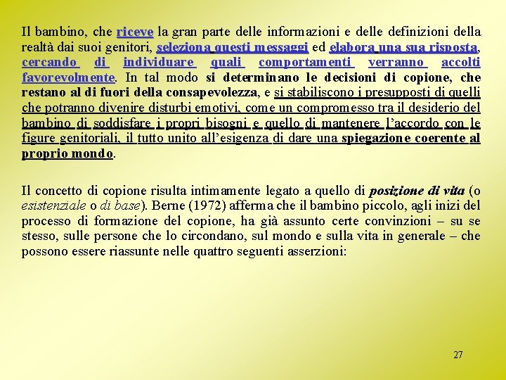 Il bambino, che riceve la gran parte delle informazioni e delle definizioni della realtà
