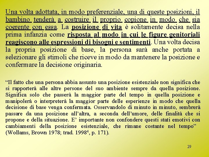 Una volta adottata, in modo preferenziale, una di queste posizioni, il bambino tenderà a