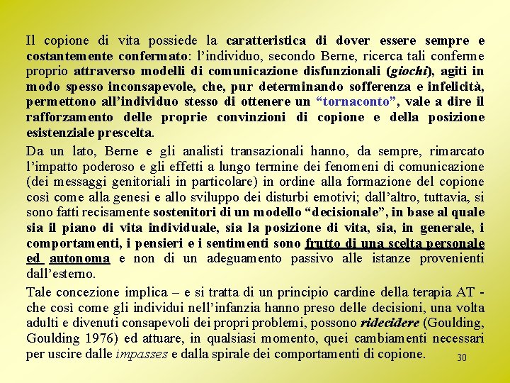 Il copione di vita possiede la caratteristica di dover essere sempre e costantemente confermato: