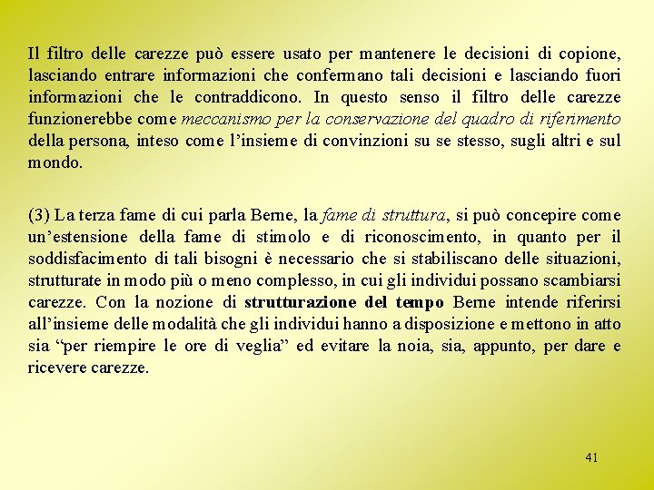 Il filtro delle carezze può essere usato per mantenere le decisioni di copione, lasciando