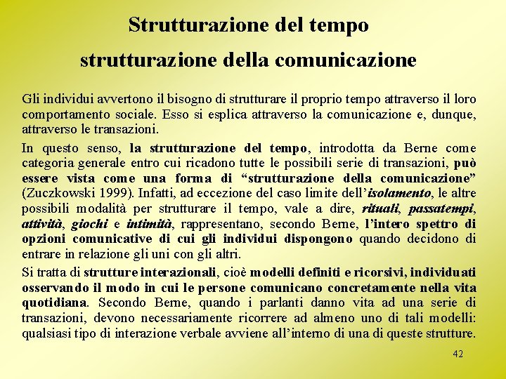 Strutturazione del tempo strutturazione della comunicazione Gli individui avvertono il bisogno di strutturare il