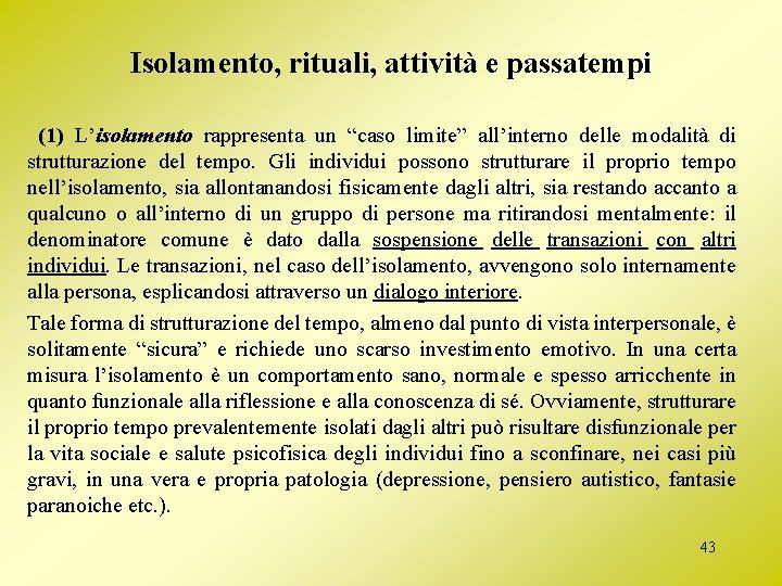 Isolamento, rituali, attività e passatempi (1) L’isolamento rappresenta un “caso limite” all’interno delle modalità