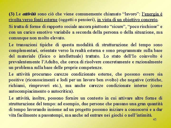 (3) Le attività sono ciò che viene comunemente chiamato “lavoro”: l’energia è rivolta verso