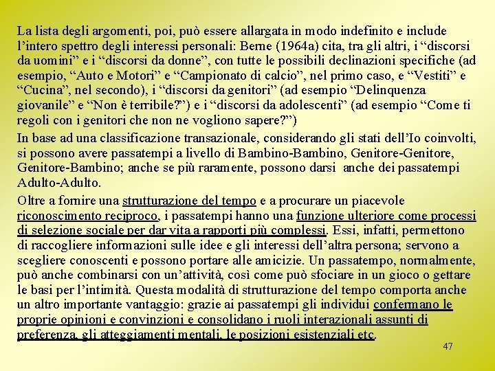 La lista degli argomenti, poi, può essere allargata in modo indefinito e include l’intero