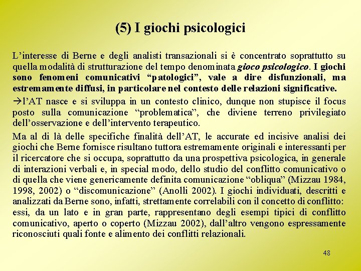 (5) I giochi psicologici L’interesse di Berne e degli analisti transazionali si è concentrato