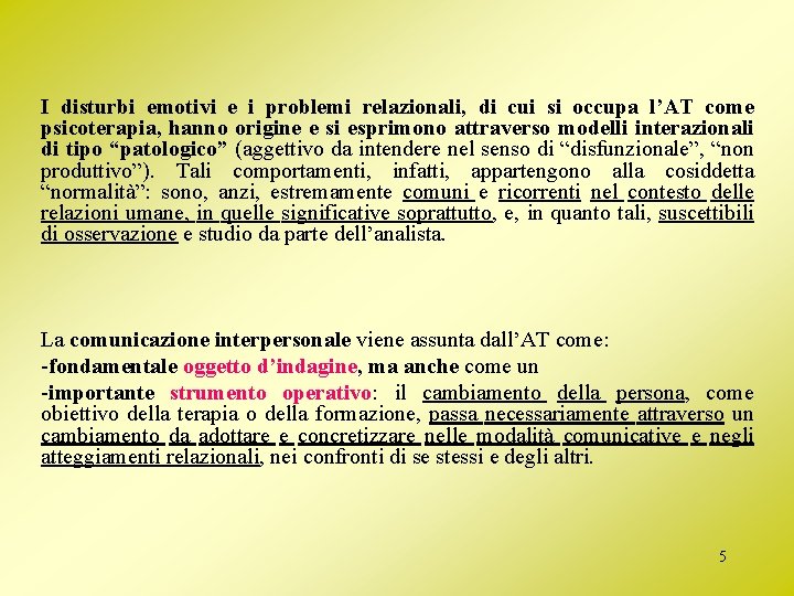 I disturbi emotivi e i problemi relazionali, di cui si occupa l’AT come psicoterapia,