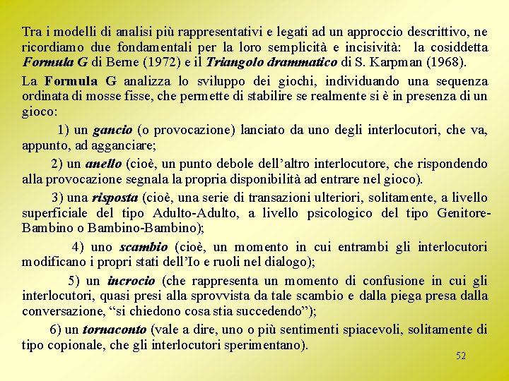 Tra i modelli di analisi più rappresentativi e legati ad un approccio descrittivo, ne