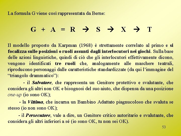 La formula G viene così rappresentata da Berne: G + A = R S