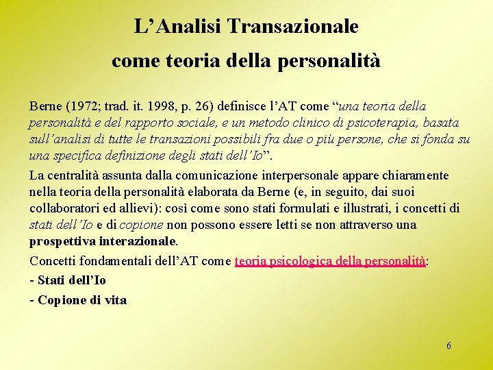 L’Analisi Transazionale come teoria della personalità Berne (1972; trad. it. 1998, p. 26) definisce